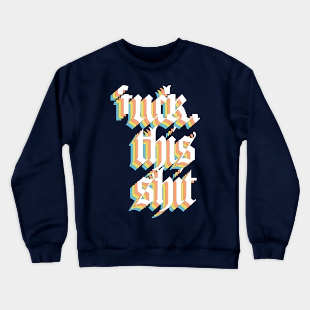 F*ck This Sh*t #3 Glitch Artwork Crewneck Sweatshirt by DankFutura